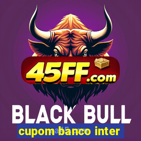 cupom banco inter